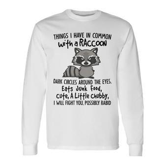 Things I Have In Common Raccoon Dark Circles Around The Eye Long Sleeve T-Shirt - Seseable