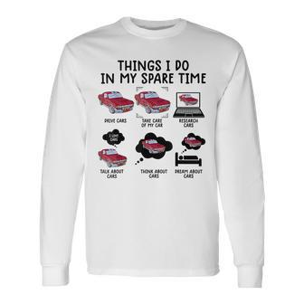Things I Do In My Spare Time Car Enthusiast Car Lover V21 Long Sleeve T-Shirt - Seseable