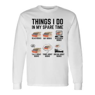 Things I Do In My Spare Time Read Books Books Lover Long Sleeve T-Shirt - Seseable