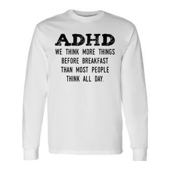 Think More Things Before Breakfast Adhd Long Sleeve T-Shirt - Seseable