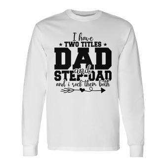 I Have Two Titles Dad And Stepdad And I Rock Them Both Fathers Day 2022 Men Women Long Sleeve T-Shirt T-shirt Graphic Print - Thegiftio UK