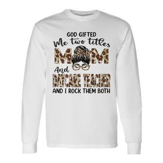 I Have Two Titles Mom And Daycare Teacher Long Sleeve T-Shirt - Seseable
