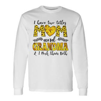 I Have Two Titles Mom And Grandma And I Rock Them Both V3 Long Sleeve T-Shirt - Seseable