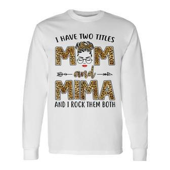 I Have Two Titles Mom And Mima And I Rock Them Both V3 Long Sleeve T-Shirt - Seseable