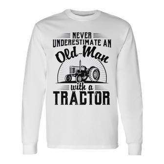 Never Underestimate An Old Man With A Tractor Farmer Dad Long Sleeve T-Shirt T-Shirt | Mazezy