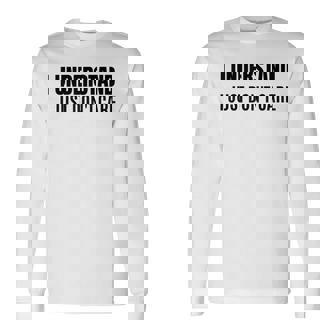 I Understand I Just Dont Care Sarcastic Long Sleeve T-Shirt | Seseable CA