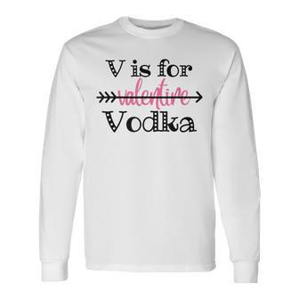 V Is For Valentine Vodka Funny Vodka Lover Valentines Day Men Women Long Sleeve T-shirt Graphic Print Unisex - Seseable