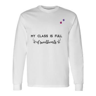 Valentine Day My Class Full Of Sweethearts Teacher V2 Long Sleeve T-Shirt - Seseable