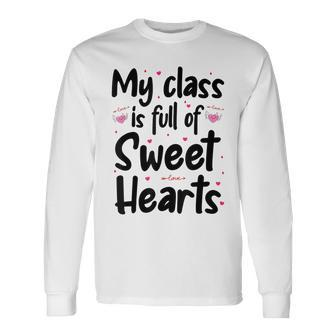 Valentines Day My Class Full Of Sweethearts Teacher V3 Long Sleeve T-Shirt - Seseable