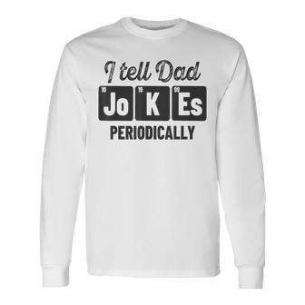 Vintage Fathers Day I Tell Dad Jokes Periodically Science Long Sleeve T-Shirt - Seseable