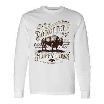 Vintage Do Not Pet The Fluffy Cows American Bison Long Sleeve T-Shirt | Mazezy