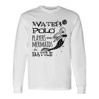 Water Polo Players Are Mermaids Waterpolo Player Sport Men Women Long Sleeve T-shirt Graphic Print Unisex - Seseable