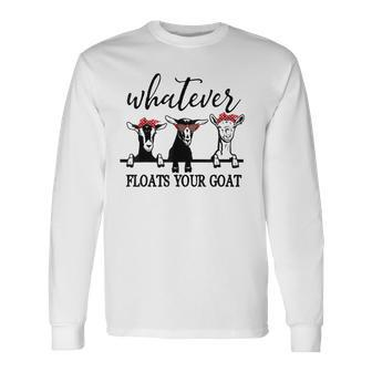Whatever Floats Your Goat Lover Long Sleeve T-Shirt T-Shirt | Mazezy