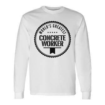 Worlds Greatest Concrete Worker Men Women Long Sleeve T-shirt Graphic Print Unisex - Seseable