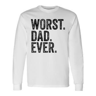 Worst Dad Ever Fathers Day Daddy Vintage Long Sleeve T-Shirt - Seseable