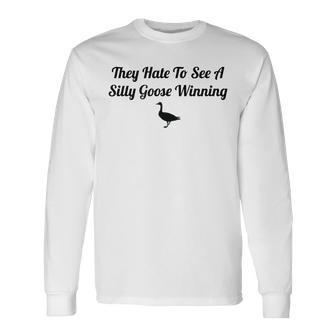 They Hate To See A Silly Goose Winning Joke Long Sleeve T-Shirt T-Shirt | Mazezy DE