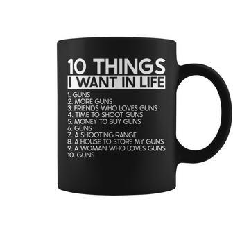 10 Things I Want In Life More Guns - 2Nd Amendment Pro Gun Coffee Mug - Seseable