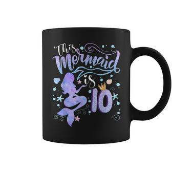 10Th Birthday Gift This Mermaid Is 10 Girl Gift 10 Year Old Coffee Mug - Seseable