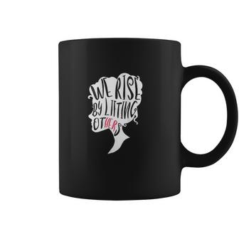 Empowerment Message We Rise By Lifting Others Coffee Mug