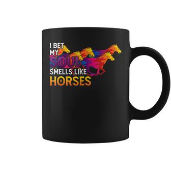 I Bet My Soul Smells Like Horse Cowgirl Horses Lover  Coffee Mug