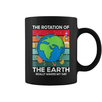 Funny Science Rotation Of Earth Makes My Day Space Teacher  Coffee Mug