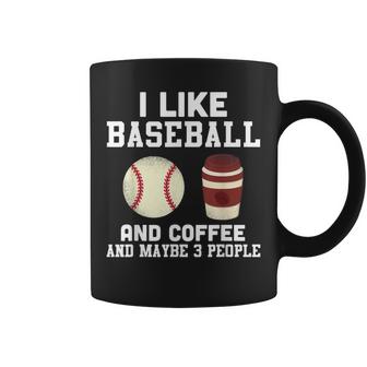 I Like Baseball Coffee And Maybe 3 People Baseball Player Coffee Mug