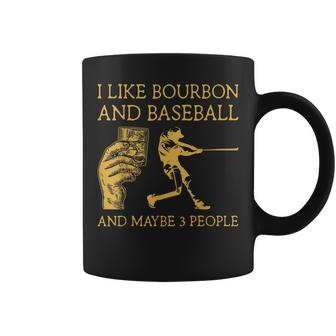 I Like Bourbon And Baseball Maybe 3 People I Like Bourbon Coffee Mug