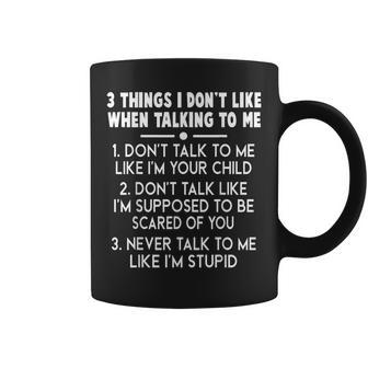 3 Things I Don’T Like When Talking To Me Don’T Talk To Me Coffee Mug - Seseable