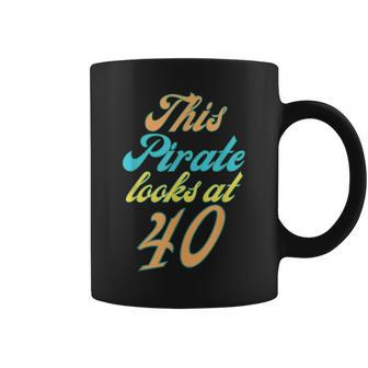 40Th Birthday Yes I Am A Pirate Coffee Mug | Mazezy