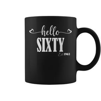 60Th Birthday Hello Sixty Hello 60 Est 1963 Men Women Coffee Mug - Seseable