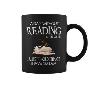 A Day Without Reading Is Like Funny Bookworm Tshirt Coffee Mug | Mazezy