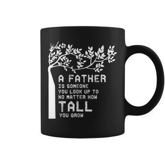 A Father Is Someone You Look Up To No Matter How T Coffee Mug | Mazezy