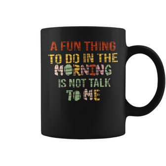 A Fun Thing To Do In The Morning Is Not Talk To Me Vintage Coffee Mug - Seseable