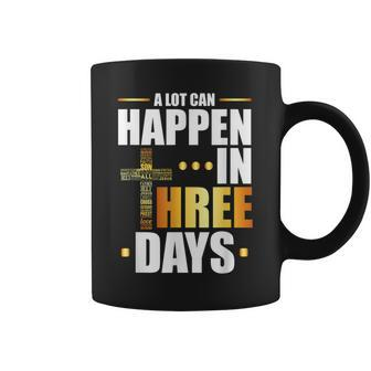 A Lot Can Happen In Three Days Resurrection Of Jesus Gift Coffee Mug | Mazezy