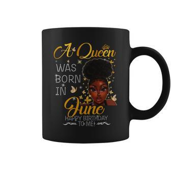 A Queen Was Born In June Happy Birthday To Me Coffee Mug - Seseable