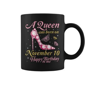A Queen Was Born On November 10 Happy Birthday To Me You Mom Coffee Mug | Mazezy