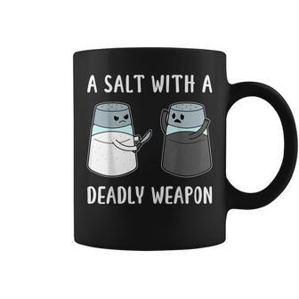 A Salt With A Deadly Weapon Coffee Mug | Mazezy
