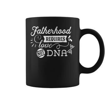 Adoption Fatherhood Requires Love Not Dna Father Dad Gift For Mens Coffee Mug | Mazezy