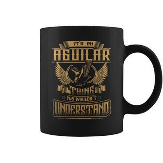 Aguilar Shirt Its An Aguilar Thing You Wouldnt Understand - Aguilar Tee Shirt Aguilar Hoodie Aguilar Family Aguilar Tee Aguilar Name Coffee Mug - Thegiftio UK