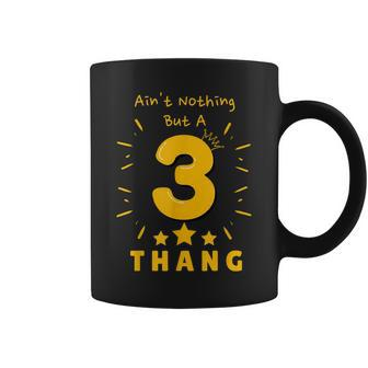 Aint Nothing But A 3 Thang Childs 3Rd Birthday Coffee Mug | Mazezy