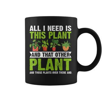 All I Need Is This Plant Gardening Plant Lover Gardener Coffee Mug - Seseable