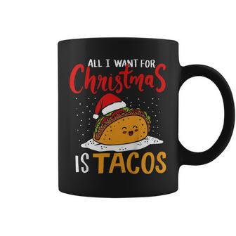 All I Want For Christmas Is Tacos Holiday Mexican Food Gift Coffee Mug | Mazezy