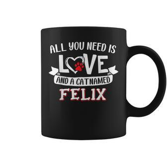 All You Need Is Love And A Cat Named Felix Small Large Coffee Mug - Seseable