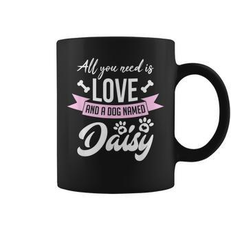 All You Need Is Love And A Dog Named Daisy Owner Coffee Mug - Seseable