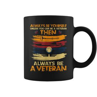 Always Be Yourself Unless You Can Be A Veteran Coffee Mug - Seseable