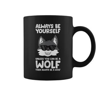 Always Be Yourself Unless You Can Be A Wolf  Coffee Mug