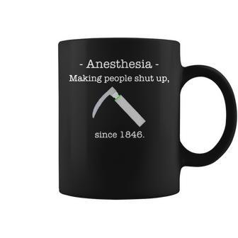 Anesthesia Making People Shut Up Since 1846 Coffee Mug | Mazezy