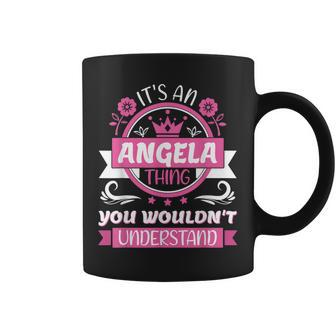 Angela Name | Its A Angela Thing You Wouldnt Understand Coffee Mug - Seseable