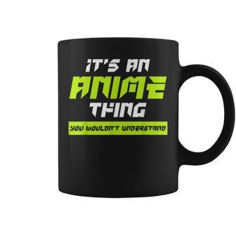 Anime You Wouldnt Understand Its An Anime Thing Coffee Mug - Seseable