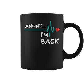 Annnd Im Back - Heart Attack Survivor Funny Quote Coffee Mug - Seseable